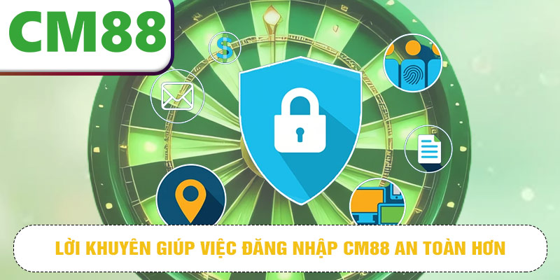 Lời khuyên giúp việc đăng nhập CM88 an toàn hơn